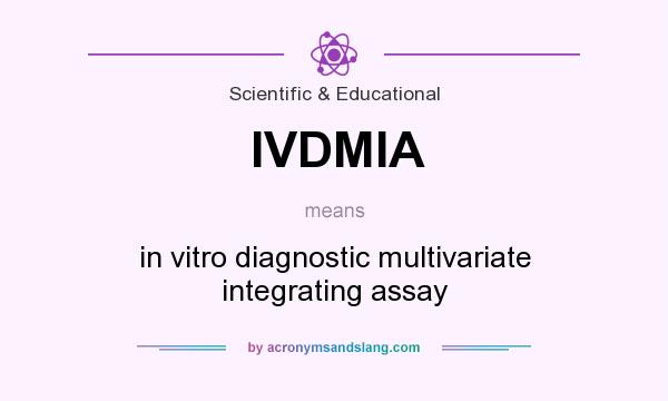 What does IVDMIA mean? It stands for in vitro diagnostic multivariate integrating assay