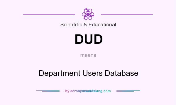 What does DUD mean? It stands for Department Users Database
