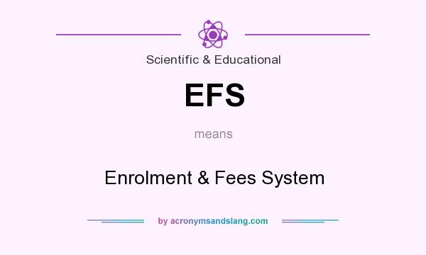 What does EFS mean? It stands for Enrolment & Fees System