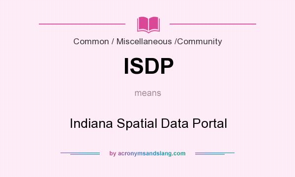 What does ISDP mean? It stands for Indiana Spatial Data Portal