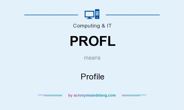 What does PROFL mean? It stands for Profile