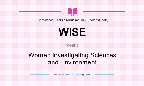 What does WISE mean? It stands for Women Investigating Sciences and Environment