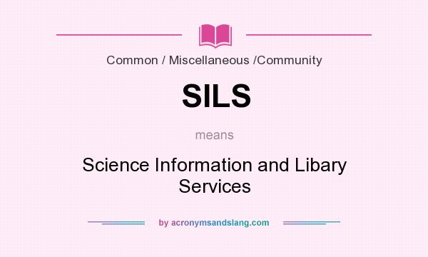 What does SILS mean? It stands for Science Information and Libary Services