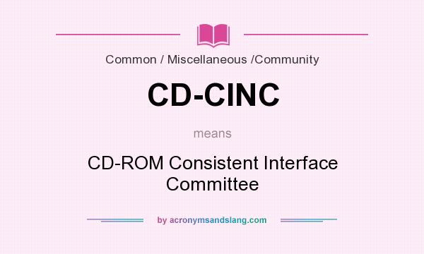 What does CD-CINC mean? It stands for CD-ROM Consistent Interface Committee