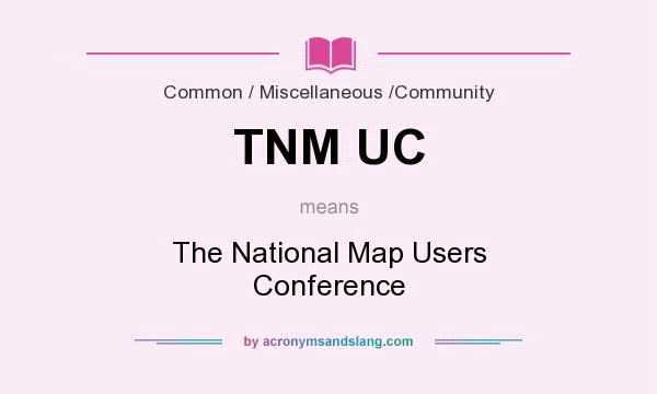 What does TNM UC mean? It stands for The National Map Users Conference