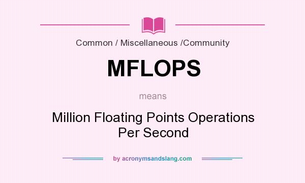 What does MFLOPS mean? It stands for Million Floating Points Operations Per Second