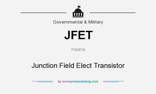What does JFET mean? It stands for Junction Field Elect Transistor