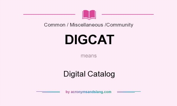 What does DIGCAT mean? It stands for Digital Catalog