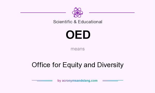 What does OED mean? It stands for Office for Equity and Diversity