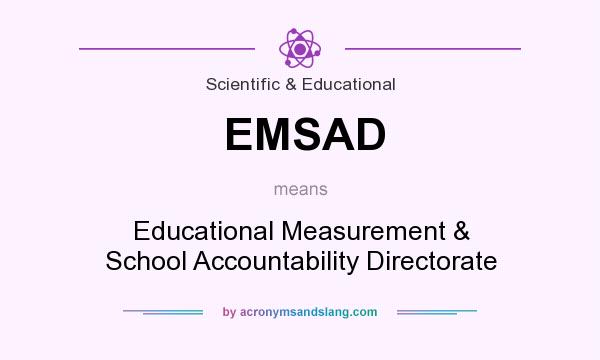 What does EMSAD mean? It stands for Educational Measurement & School Accountability Directorate