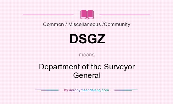 What does DSGZ mean? It stands for Department of the Surveyor General