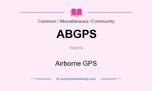What does ABGPS mean? It stands for Airborne GPS