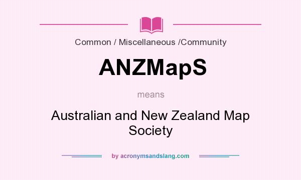 What does ANZMapS mean? It stands for Australian and New Zealand Map Society