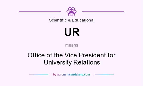 What does UR mean? It stands for Office of the Vice President for University Relations