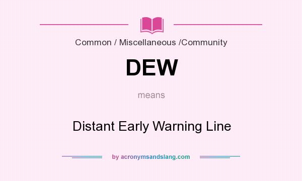 What does DEW mean? It stands for Distant Early Warning Line