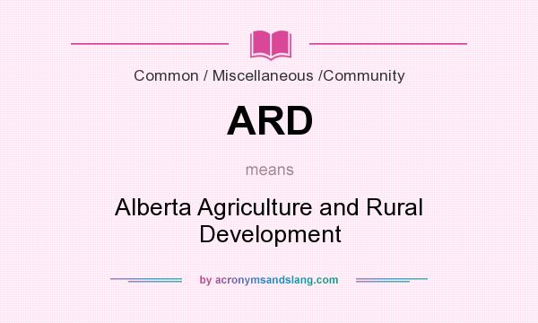 What does ARD mean? It stands for Alberta Agriculture and Rural Development