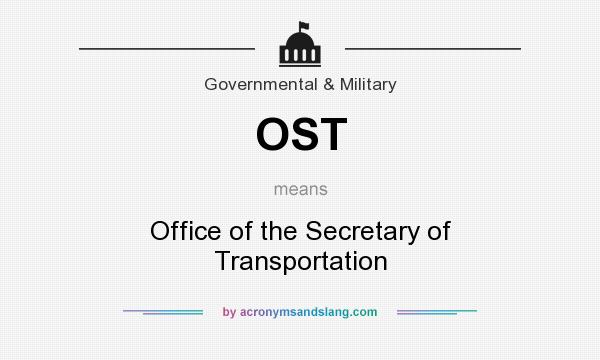 What does OST mean? It stands for Office of the Secretary of Transportation