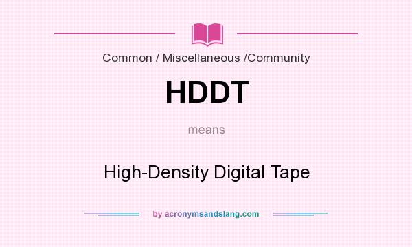 What does HDDT mean? It stands for High-Density Digital Tape