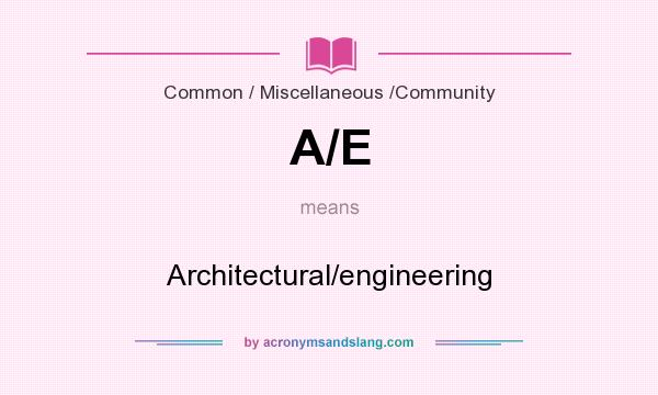 What does A/E mean? It stands for Architectural/engineering