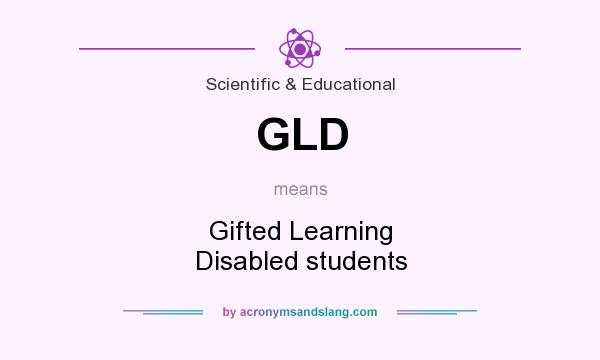 What does GLD mean? It stands for Gifted Learning Disabled students