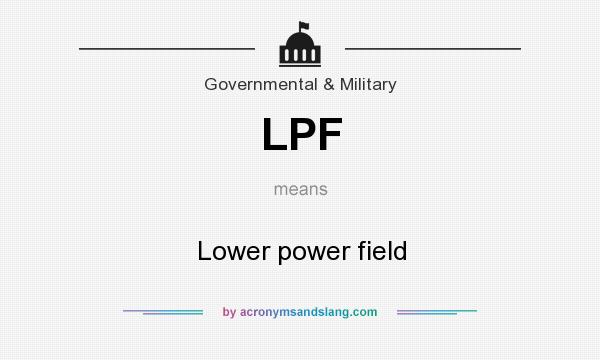 What does LPF mean? It stands for Lower power field