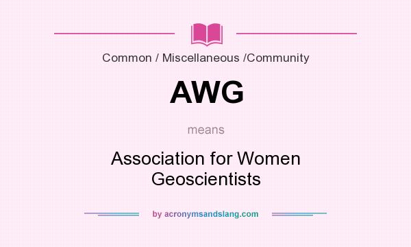 What does AWG mean? It stands for Association for Women Geoscientists