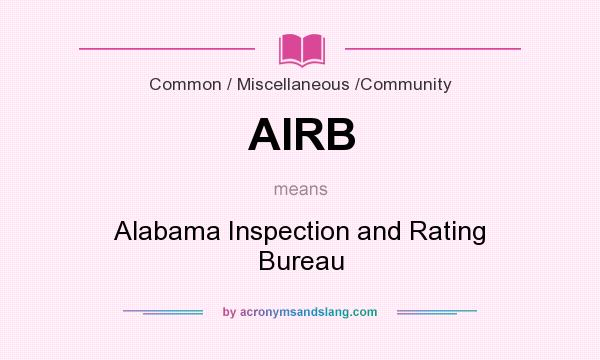 What does AIRB mean? It stands for Alabama Inspection and Rating Bureau