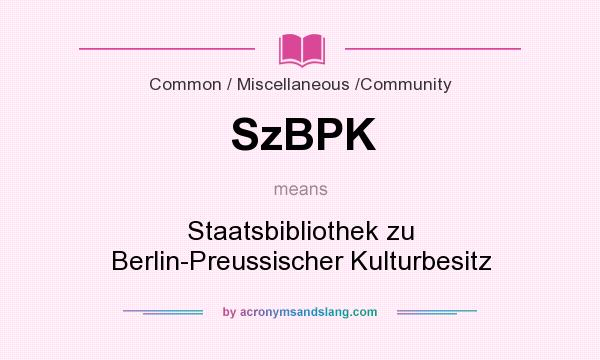 What does SzBPK mean? It stands for Staatsbibliothek zu Berlin-Preussischer Kulturbesitz