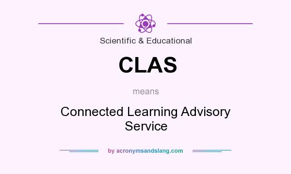 What does CLAS mean? It stands for Connected Learning Advisory Service