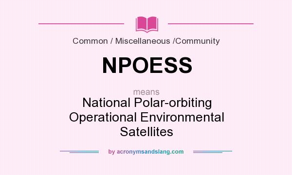 What does NPOESS mean? It stands for National Polar-orbiting Operational Environmental Satellites