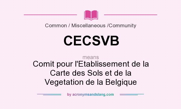 What does CECSVB mean? It stands for Comit pour l`Etablissement de la Carte des Sols et de la Vegetation de la Belgique
