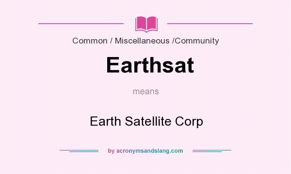 What does Earthsat mean? It stands for Earth Satellite Corp