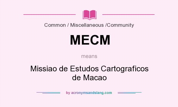 What does MECM mean? It stands for Missiao de Estudos Cartograficos de Macao