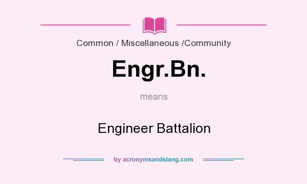 What does Engr.Bn. mean? It stands for Engineer Battalion