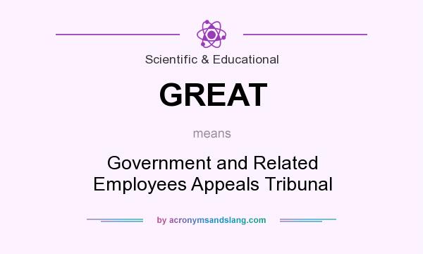 What does GREAT mean? It stands for Government and Related Employees Appeals Tribunal