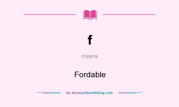 What does f mean? It stands for Fordable