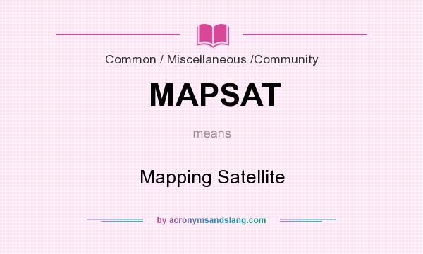 What does MAPSAT mean? It stands for Mapping Satellite