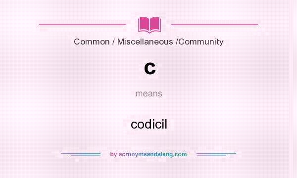 What does c mean? It stands for codicil