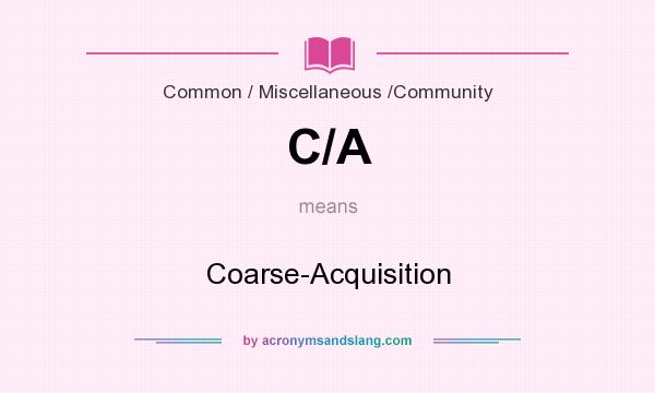 What does C/A mean? It stands for Coarse-Acquisition