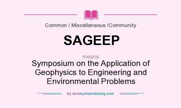 What does SAGEEP mean? It stands for Symposium on the Application of Geophysics to Engineering and Environmental Problems