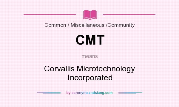What does CMT mean? It stands for Corvallis Microtechnology Incorporated