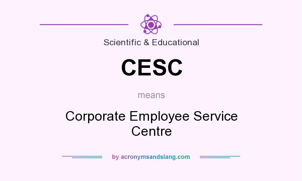 What does CESC mean? It stands for Corporate Employee Service Centre