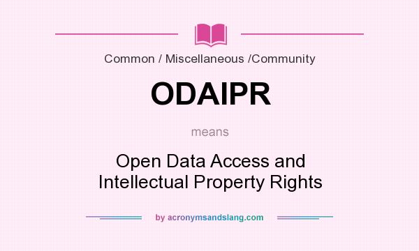 What does ODAIPR mean? It stands for Open Data Access and Intellectual Property Rights