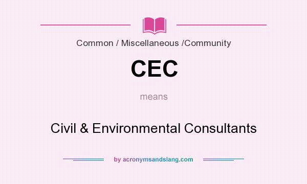 What does CEC mean? It stands for Civil & Environmental Consultants