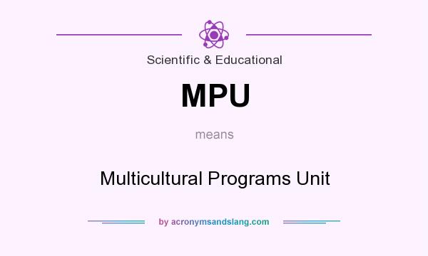 What does MPU mean? It stands for Multicultural Programs Unit