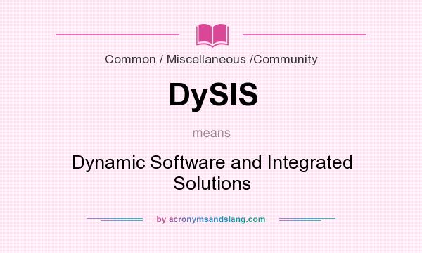 What does DySIS mean? It stands for Dynamic Software and Integrated Solutions
