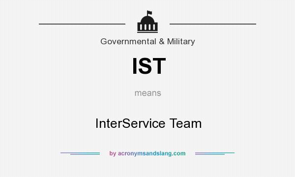 What does IST mean? It stands for InterService Team