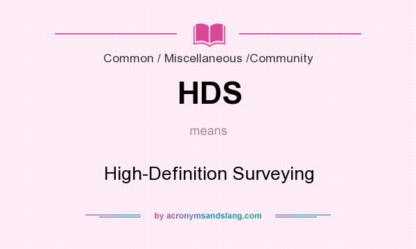 What does HDS mean? It stands for High-Definition Surveying