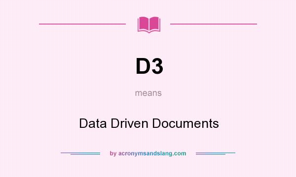 What does D3 mean? It stands for Data Driven Documents