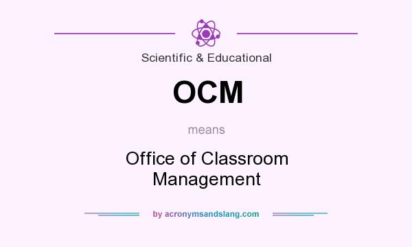What does OCM mean? It stands for Office of Classroom Management